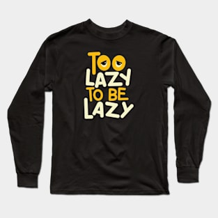 Too Lazy To Be Lazy Long Sleeve T-Shirt